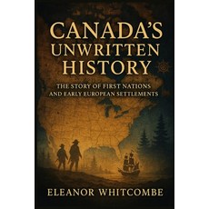 (영문도서)Canada's Unwritten History: The Story of First Nations and Early European Settle... Paperback, Independently Published, English, 9798263202767