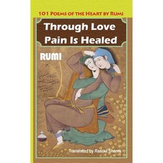 (영문도서) Through Love Pain Is Healed: 101 Poems of the Heart Paperback, Rumi Publications / Rumi Po..., English, 9780985056872