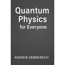 (영문도서)Quantum Physics for Everyone: Discover the secrets of the universe - no math req... Paperback, Independently Published, English, 9798287245207