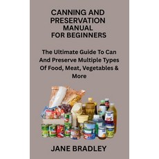 (영문도서)Canning and Preservation Manual for Beginners: The Ultimate Guide To Can And Pre... Paperback, Independently Published, English, 9798275219432