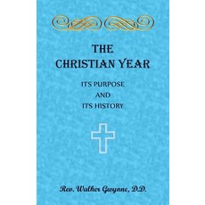 (영문도서) The Christian Year. Its Purpose and Its History Paperback, Heritage Books, English, 9780788429873