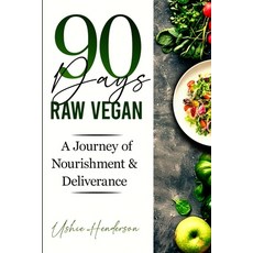 (영문도서)90 Days Raw Vegan: A Journey of Nourishment and Deliverance Paperback, Independently Published, English, 9798274475778