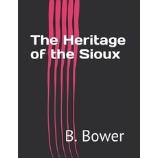 The Heritage of the Sioux Paperback, Independently Published, English, 9798728717751