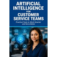 (영문도서)Artificial Intelligence for Customer Service Teams Paperback, Independently Published, English, 9798198577558 Independently Published, English, 9798198577558