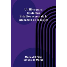 (영문도서)Un Libro Para Las Damas: Estudios Acerca De La Educación De La Mujer Paperback, Alpha Edition, English, 9789373052656