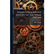 (영문도서)Stuart's Descriptive History of the Steam Engine Hardcover, Hutson Street Press, English, 9781023827416