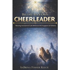 (영문도서)Become Your Own Cheerleader: Moving Forward in Life Without the Support of Others Paperback, In59seconds Publishing, English, 9781971622002