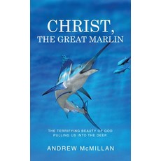 (英文圖書)Christ the Great Marlin: The Terrifying Beauty of God Pulling Us into the Deep. 精裝版, WestBow Press, 英文