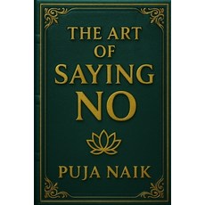 (영문도서)The Art of Saying No: Finding freedom in one small word Paperback, Independently Published, English, 9798275339857