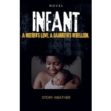 (영문도서)Infant: A mother's love. A daughter's rebellion Paperback, Storyweather, English, 9798233970139