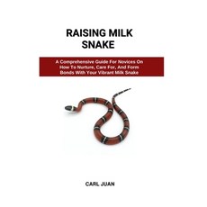 (영문도서) Raising Milk Snake: A Comprehensive Guide For Novices On How To Nurture Care For And Form B... Paperback, Independently Published, English, 9798873812554
