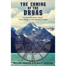 (영문도서) The Coming of the Dryas: A Cold Weather Clock Ticks Away in The Northern Seas Paperback, Ewings Publishing LLC, English, 9798890318657