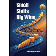 (영문도서)Small Shifts Big Wins: How Tiny Changes Create A Powerful Life Paperback, Independently Published, English, 9798263740955