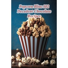 (영문도서) Popcorn Bliss: 102 Decadent Chocolate Recipes Paperback, Independently Published, English, 9798854165389