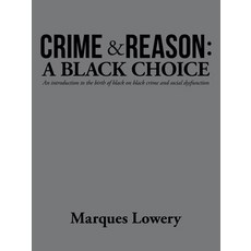 (영문도서) Crime & Reason: a Black Choice: An Introduction to the Birth of Black on Black Crime and Soci... Paperback, iUniverse, English, 9781532084171