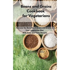 (영문도서) Beans and Grains Cookbook for Vegetarians: Harness the Benefits of Beans and Grains in Your V... Hardcover, Linda Parker, English, 9781802994780