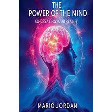 (영문도서)The Power Of The Mind: Co-Creating Your Reality Paperback, Mario Jordan, English, 9798232053284