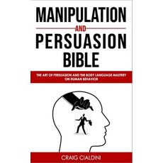 Manipulation and Persuasion Bible: The Art of Persuasion and the Body Language Mastery on Human Beha... Paperback, Independently Published, English, 9798692958693