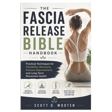 (영문도서)The Fascia Release Bible Handbook: Practical Techniques for Flexibility Recover... Paperback, Independently Published, English, 9798181112513 Independently Published, English, 9798181112513