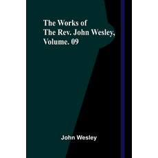 (영문도서)The Works Of The Rev. John Wesley Vol. 09 Paperback, Alpha Edition, English, 9789373058016