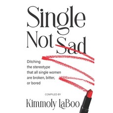 (영문도서)Single Not Sad: Ditching the stereotype that all single women are broken bitter... Paperback, Laboo Publishing Enterprise..., English, 9781954609839