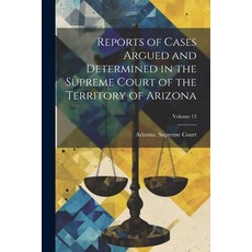 (영문도서) Reports of Cases Argued and Determined in the Supreme Court of the Territory of Arizona; Volu... Paperback, Legare Street Press, English, 9781022525641