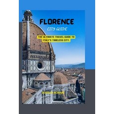(영문도서) Florence City Guide: The Ultimate Travel Guide to Italy's Timeless City. Paperback, Independently Published, English, 9798394837920