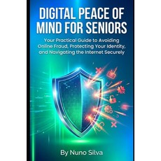 (영문도서)Digital Peace of Mind for Seniors: Your Practical Guide to Avoiding Online Fraud... Paperback, Independently Published, English, 9798242676961