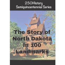 (英文圖書)250History Semiquincentennial Series: The Story of North Dakota In 100 Landmarks 平裝版, Independently Published, English