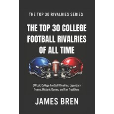 (영문도서)The Top 30 College Football Rivalries of all Time: 30 Epic College Football Riva... Paperback, Independently Published, English, 9798258031372