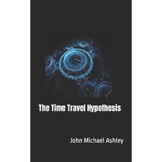 (영문도서) The Time Travel Hypothesis Paperback, Independently Published, English, 9798856149561