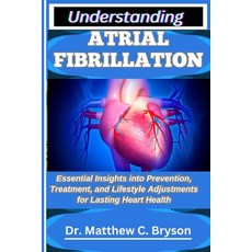 (영문도서)Understanding Atrial Fibrillation: Essential Insights into Prevention Treatment... Paperback, Independently Published, English, 9798263730604