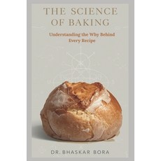 (영문도서)The Science of Baking: Understanding the Why Behind Every Recipe: A Complete Gui... Paperback, Independently Published, English, 9798273656932