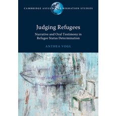 (영문도서) Judging Refugees: Narrative and Oral Testimony in Refugee Status Determination Hardcover, Cambridge University Press, English, 9781108831857