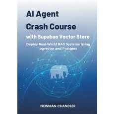 (영문도서)AI Agent Crash Course with Supabase Vector Store: Deploy Real-World RAG Systems... Paperback, Independently Published, English, 9798269240602