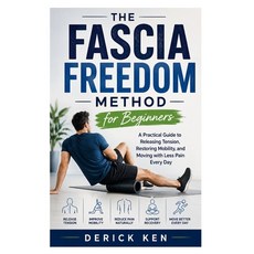 (영문도서)The Fascia Freedom Method for Beginners: A Practical Guide to Releasing Tension ... Paperback, Independently Published, English, 9798180588272