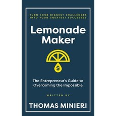 (영문도서)Lemonade Maker: The Entrepreneur's Guide to Overcoming the Impossible Hardcover, Thomas Minieri, English, 9798318808234