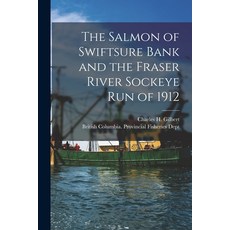 (영문도서) The Salmon of Swiftsure Bank and the Fraser River Sockeye Run of 1912 [microform] Paperback, Legare Street Press, English, 9781014113207