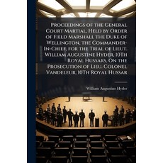 (영문도서)Proceedings of the General Court Martial Held by Order of Field Marshall the Du... Paperback, Nabu Press, English, 9781141571444