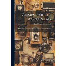 (영문도서) Glimpses of the World's Fair: A Selection of Gems of the White City Seen Through a Camera Paperback, Legare Street Press, English, 9781022243828