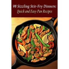 (영문도서) 98 Sizzling Stir-Fry Dinners: Quick and Easy Pan Recipes Paperback, Independently Published, English, 9798851529290