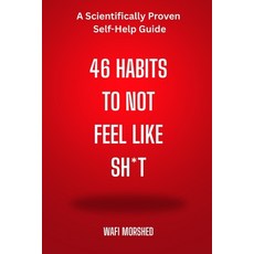 (영문도서)46 Habits to Not Feel Like Sh*t: A Scientifically Proven Self-Help Guide Paperback, Independently Published, English, 9798294132354