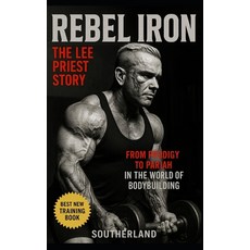 (영문도서)Rebel Iron: The Lee Priest Story: From Prodigy to Pariah: The Untold Story of Bo... Paperback, Independently Published, English, 9798290705033