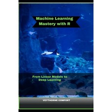 (영문도서)Machine Learning Mastery with R: From Linear Models to Deep Learning Paperback, Independently Published, English, 9798269975467