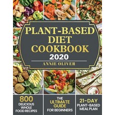 (영문도서) Plant-Based Diet Cookbook 2020: The Ultimate Guide for Beginners with 800 Delicious Whole Foo... Paperback, Annie Oliver, English, 9781952832307