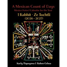 (영문도서)A Mexican Count of Days: Mexica (Aztec) Calendar for the Year 1 Rabbit Paperback, Chimalli Media, English, 9798218881696