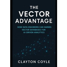 (英文圖書)The Vector Advantage: How Data Engineers Can Harness Vector Databases for AI-Dri... 平裝版, Independently Published, 英文