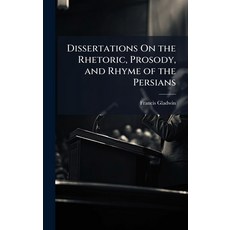 (영문도서)Dissertations On the Rhetoric Prosody and Rhyme of the Persians Hardcover, Hutson Street Press, English, 9781023815512