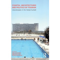 (영문도서) Coastal Architectures and Politics of Tourism: Leisurescapes in the Global Sunbelt Hardcover, Routledge, English, 9781032147208
