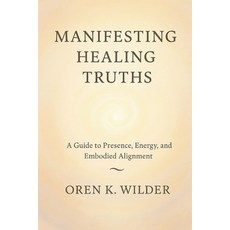 (英文圖書)Manifesting Healing Truths: A Guide to Presence Energy and Embodied Alignment 平裝版, Independently Published, 英文